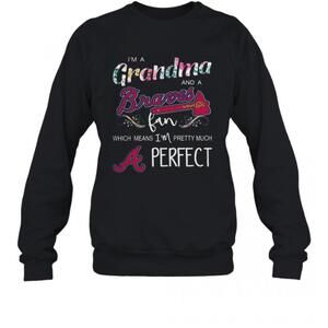 Im Grandma And A Atlanta Braves Fan Which Means Im Pretty Much Perfect-Shirt